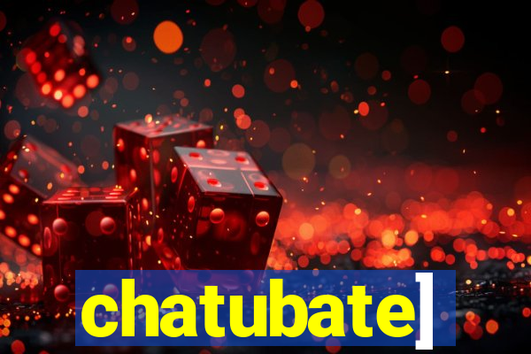 chatubate]