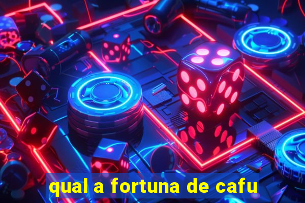 qual a fortuna de cafu