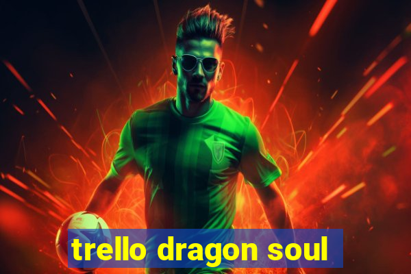 trello dragon soul