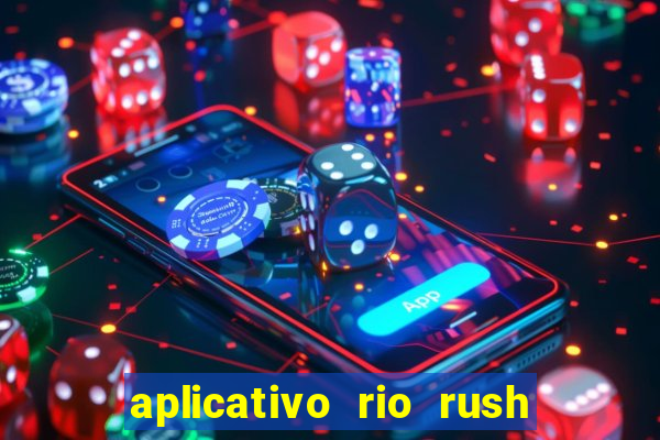 aplicativo rio rush paga mesmo