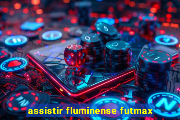 assistir fluminense futmax