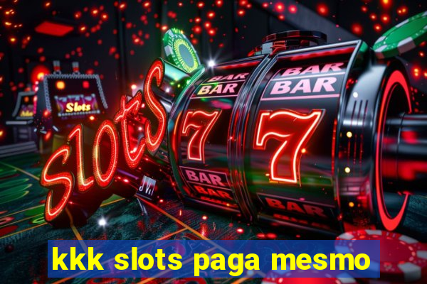 kkk slots paga mesmo