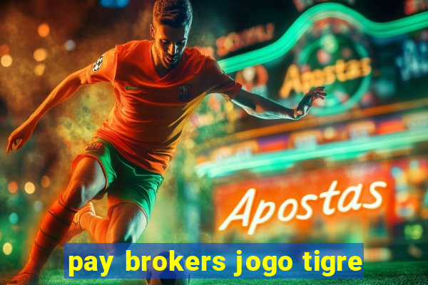 pay brokers jogo tigre