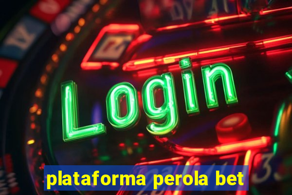 plataforma perola bet