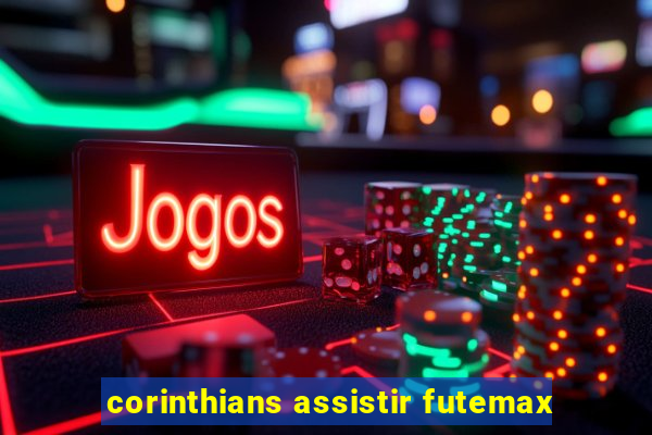 corinthians assistir futemax