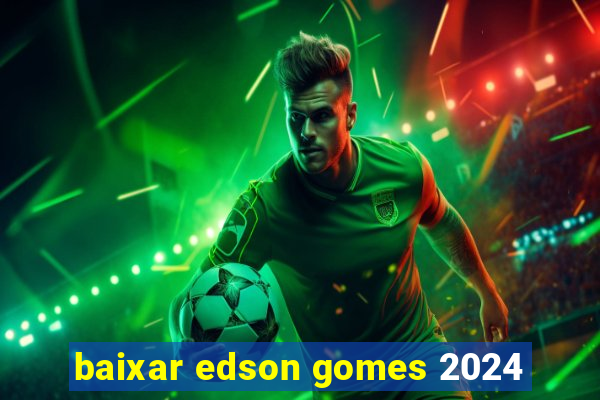 baixar edson gomes 2024