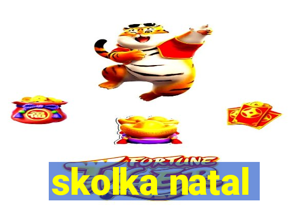 skolka natal