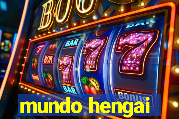 mundo hengai