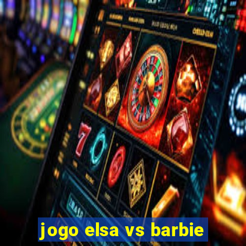 jogo elsa vs barbie