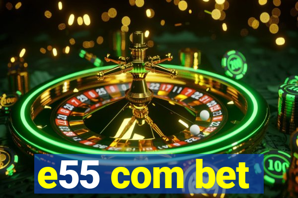 e55 com bet