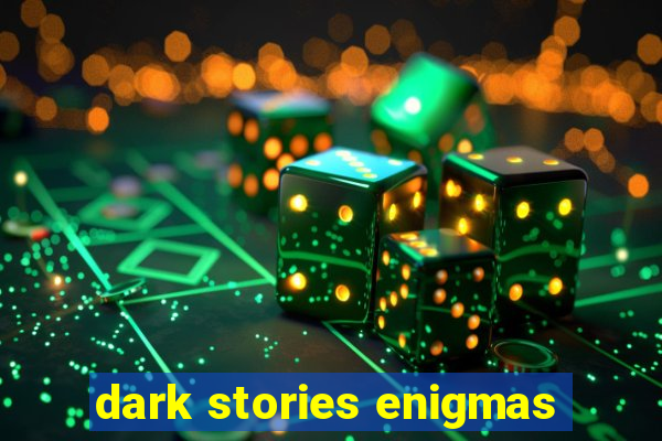 dark stories enigmas