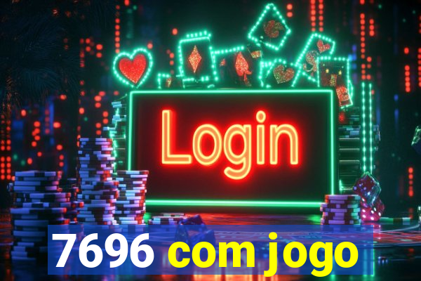 7696 com jogo