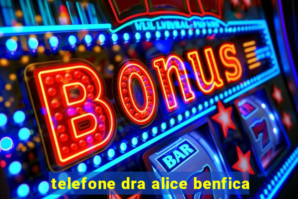 telefone dra alice benfica