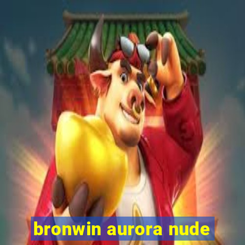 bronwin aurora nude