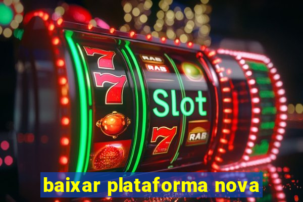 baixar plataforma nova