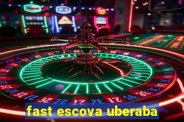 fast escova uberaba