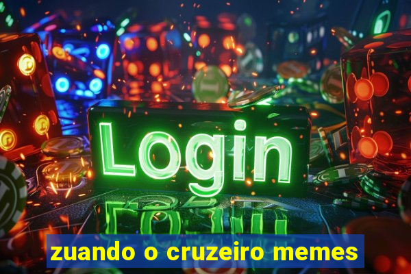 zuando o cruzeiro memes