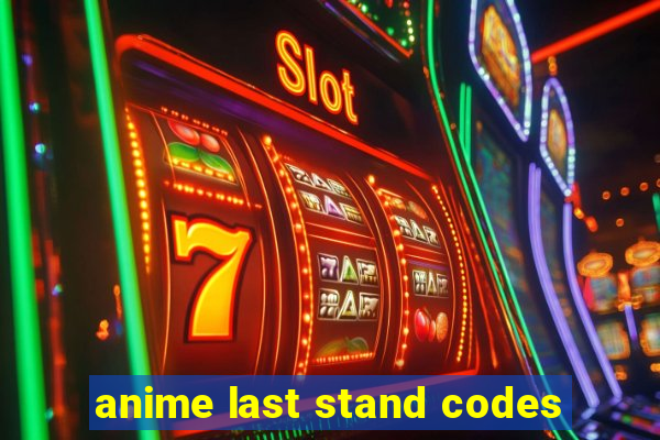 anime last stand codes