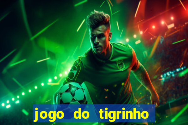 jogo do tigrinho de r$ 1