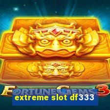 extreme slot df333