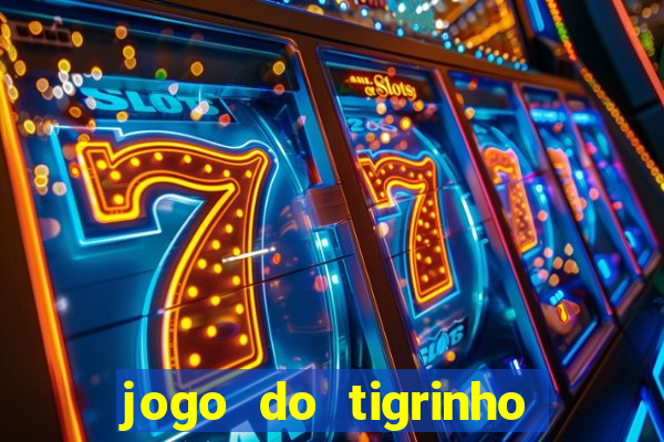 jogo do tigrinho gratis sem deposito