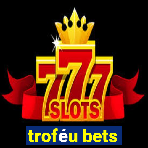 troféu bets