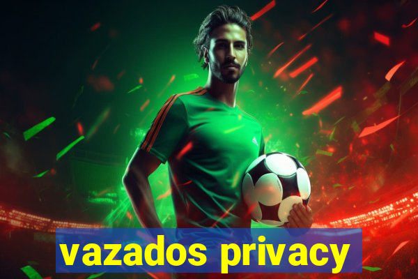 vazados privacy