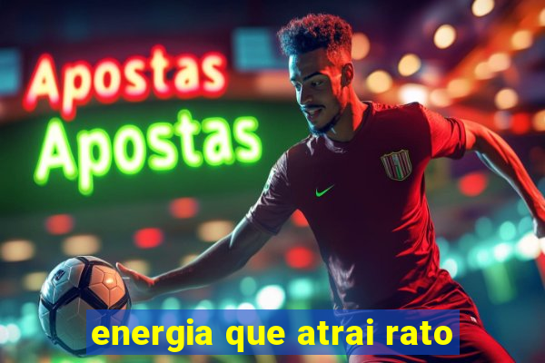 energia que atrai rato