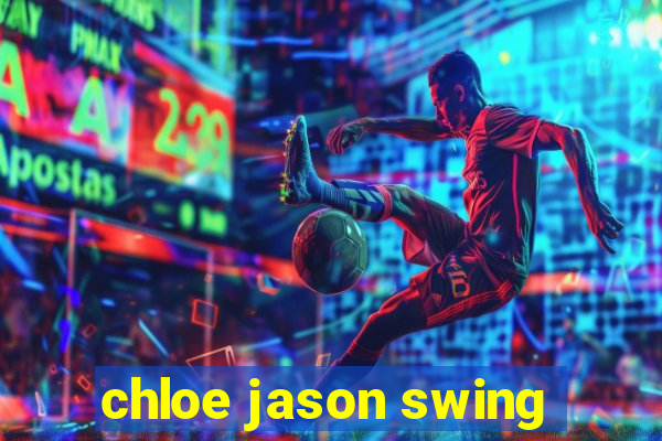 chloe jason swing