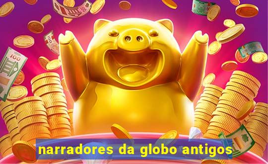 narradores da globo antigos