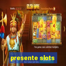 presente slots