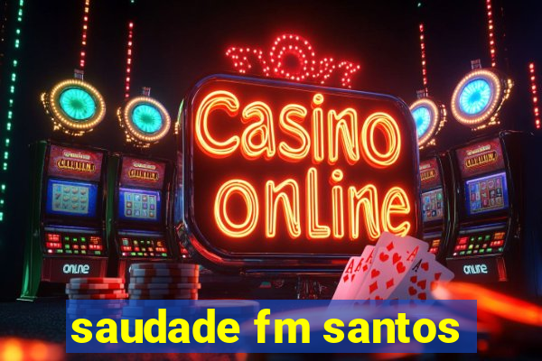 saudade fm santos