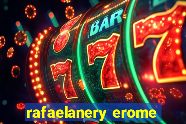 rafaelanery erome