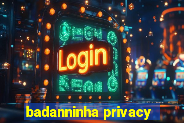 badanninha privacy