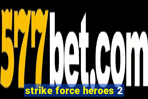 strike force heroes 2