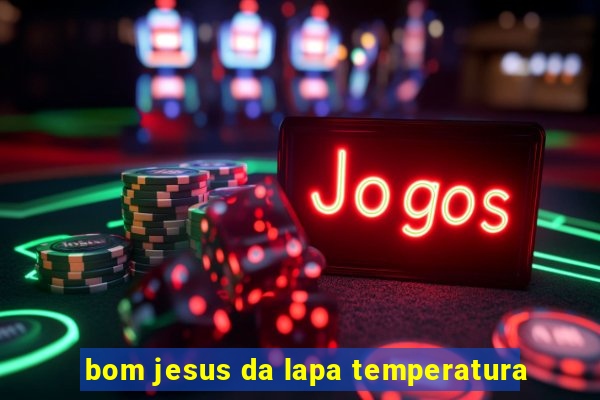 bom jesus da lapa temperatura