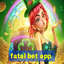 fatal bet app