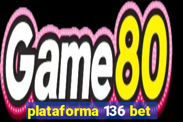 plataforma 136 bet