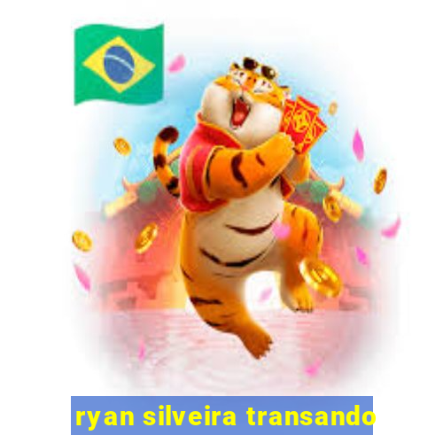 ryan silveira transando