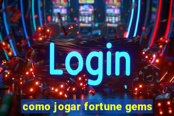 como jogar fortune gems