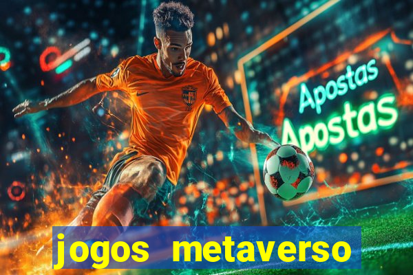 jogos metaverso para ganhar dinheiro