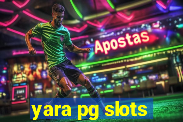 yara pg slots