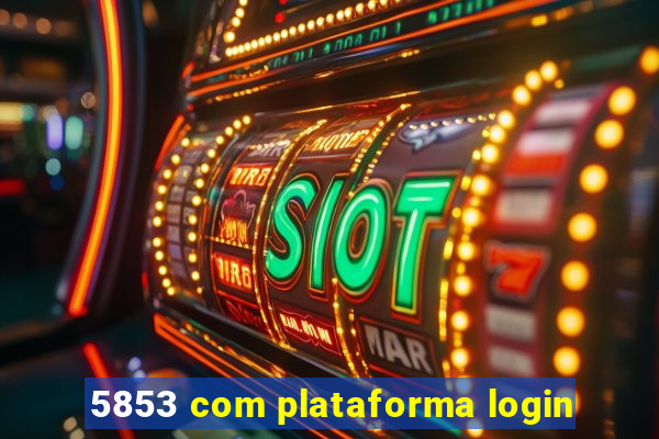 5853 com plataforma login