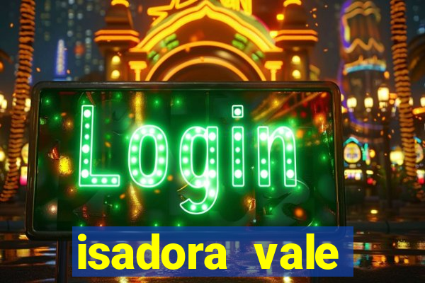 isadora vale reclame aqui