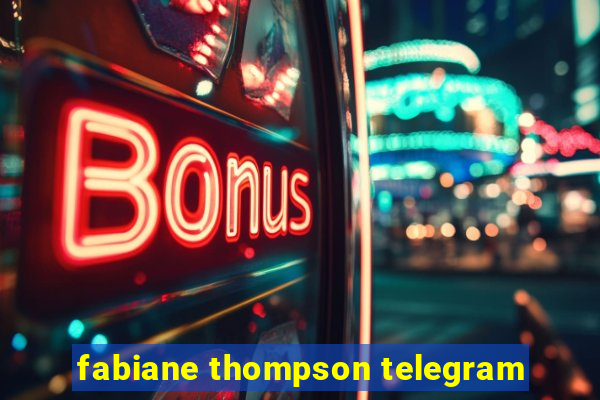 fabiane thompson telegram