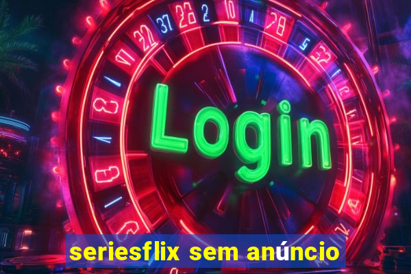 seriesflix sem anúncio