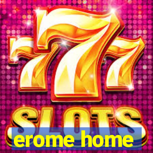 erome home