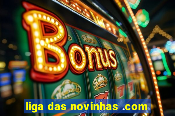 liga das novinhas .com