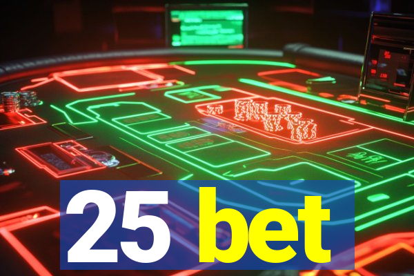 25 bet