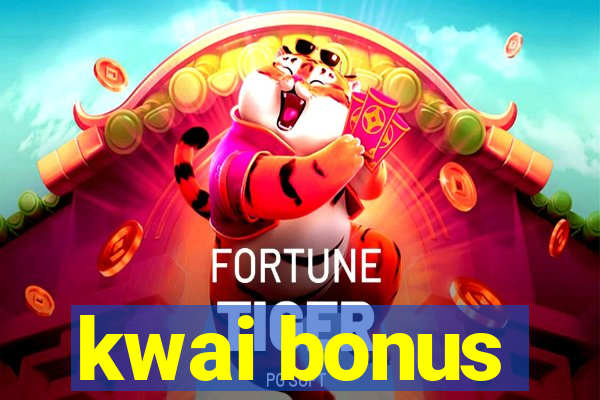 kwai bonus